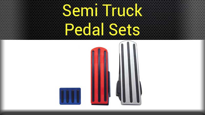 Semi Truck Pedal Sets
